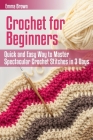 Crochet for Beginners: Quick and Easy Way to Master Spectacular Crochet Stitches in 3 Days By Emma Brown Cover Image