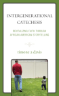 Intergenerational Catechesis: Revitalizing Faith Through African-American Storytelling By Timone A. Davis Cover Image
