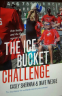 The Ice Bucket Challenge: Pete Frates and the Fight against ALS By Casey Sherman, Dave Wedge Cover Image