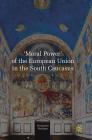 'Moral Power' of the European Union in the South Caucasus By Syuzanna Vasilyan Cover Image