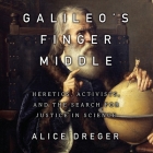Galileo's Middle Finger Lib/E: Heretics, Activists, and the Search for Justice in Science Cover Image