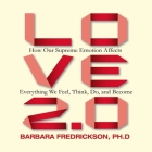 Love 2.0 Lib/E: How Our Supreme Emotion Affects Everything We Feel, Think, Do, and Become By Barbara L. Fredrickson, Barbara L. Fredrickson (Read by), Barbara Fredrickson Cover Image