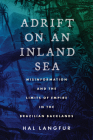 Adrift on an Inland Sea: Misinformation and the Limits of Empire in the Brazilian Backlands Cover Image