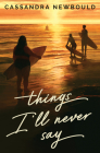 Things I'll Never Say By Cassandra Newbould Cover Image