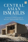 Central Asian Ismailis: An Annotated Bibliography of Russian, Tajik and Other Sources (Ismaili Heritage) By Dagikhudo Dagiev Cover Image