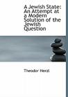 A Jewish State: An Attempt at a Modern Solution of the Jewish Question (Large Print Edition) By Theodor Herzl Cover Image