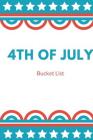 4th of July Bucket List: Independence Day Bucket List Themed Notebook By Mayer Lewis Cover Image