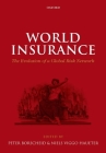 World Insurance: The Evolution of a Global Risk Network By Peter Borscheid (Editor), Niels Viggo Haueter (Editor) Cover Image