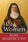 Holy Women By Pope Benedict XVI Cover Image