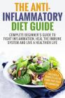 Anti Inflammatory Diet: Complete Beginner's Guide To Fight Inflammation, Heal The Immune System And Live A Healthier Life By Elizabeth Wells Cover Image