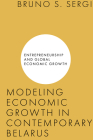 Modeling Economic Growth in Contemporary Belarus By Bruno S. Sergi (Editor) Cover Image