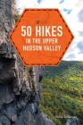 50 Hikes in the Upper Hudson Valley (Explorer's 50 Hikes) Cover Image