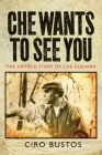 Che Wants to See You: The Untold Story of Che Guevara Cover Image