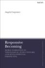 Responsive Becoming: Moral Formation in Theological, Evolutionary, and Developmental Perspective (T&t Clark Enquiries in Theological Ethics) By Angela Carpenter, Brian Brock (Editor), Susan F. Parsons (Editor) Cover Image