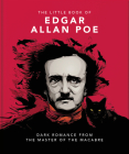 The Little Book of Edgar Allan Poe: Wit and Wisdom from the Master of the Macabre (Little Book Of...) By Orange Hippo! Cover Image