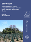 El Palacio: Historiography and New Perspectives on a Pre-Tarascan City of Northern Michoacan, Mexico (Paris Monographs in American Archaeology #53) By Marion Forest (Editor) Cover Image