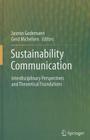 Sustainability Communication: Interdisciplinary Perspectives and Theoretical Foundation By Jasmin Godemann (Editor), Gerd Michelsen (Editor) Cover Image