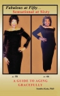 Fabulous at Fifty...Sensational at Sixty: A Guide To Aging Gracefully By Sandra Kato Cover Image