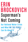 Superman's Not Coming: Our National Water Crisis and What We the People Can Do About It By Erin Brockovich Cover Image
