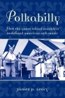 Polkabilly: How the Goose Island Ramblers Redefined American Folk Music (American Musicspheres) Cover Image