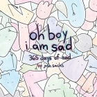 oh boy i am sad: 365 days of sad By Josh Sachs Cover Image