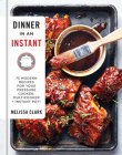 Dinner in an Instant: 75 Modern Recipes for Your Pressure Cooker, Multicooker, and Instant Pot® : A Cookbook Cover Image