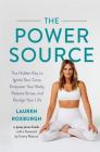 The Power Source: The Hidden Key to Ignite Your Core, Empower Your Body, Release Stress, and Realign Your Life By Lauren Roxburgh, Nikki Van Noy (With) Cover Image