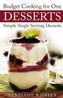 Budget Cooking for One Desserts: Simple Single Serving Desserts By Penelope R. Oates Cover Image