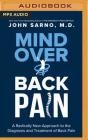 Mind Over Back Pain: A Radically New Approach to the Diagnosis and Treatment of Back Pain By John E. Sarno, Peter Berkrot (Read by) Cover Image