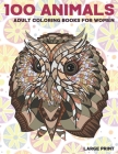 Adult Coloring Books for Women Large Print - 100 Animals By Imogen Terry Cover Image