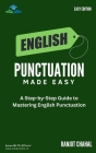 English Punctuation Made Easy: A Step-by-Step Guide to Mastering English Punctuation By Ranjot Singh Chahal Cover Image