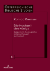 Die Hochzeit Des Koenigs: Exegetisch-Theologische Untersuchungen Zu Psalm 45 (Oesterreichische Biblische Studien #51) By Georg Braulik (Editor), Konrad Kremser Cover Image