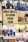 Border Conflicts in a German African Colony By Peter Curson Cover Image