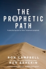 The Prophetic Path: A practical guide for New Testament prophets By Ron Brackin, Ron Campbell Cover Image
