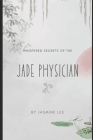 Whispered Secrets of the Jade Physician By Jasmine Lee Cover Image