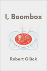 I, Boombox By Robert Glück Cover Image