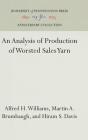 An Analysis of Production of Worsted Sales Yarn (Anniversary Collection) By Alfred H. Williams, Martin A. Brumbaugh, Hiram S. Davis Cover Image