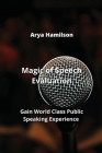Magic of Speech Evaluation: Gain World Class Public Speaking Experience By Arya Hamilson Cover Image