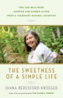 The Sweetness of a Simple Life: Tips for Healthier, Happier and Kinder Living from a Visionary Natural Scientist Cover Image