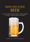 Why We Love Beer: All You Need to Know about Beer History, Flavors, Types of Beer, and More (Brewing Culture Explained) By Pietro Fontana, Fabio Petroni (Photographer) Cover Image