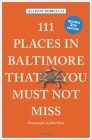 111 Places in Baltimore That You Must Not Miss By Allison Robicelli Cover Image
