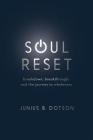 Soul Reset: Breakdown, Breakthrough, and the Journey to Wholeness By Junius B. Dotson Cover Image