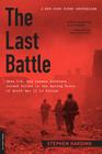 The Last Battle: When U.S. and German Soldiers Joined Forces in the Waning Hours of World War II in Europe By Stephen Harding Cover Image