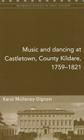 Music and Dancing at Castletown, County Kildare, 1759-1821 (Maynooth Studies in Local History #98) By Karol Mullaney-Dignam Cover Image