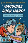 Vacuums Suck Hard! Adventures of the USS Big Stick By J. R. Handley, Chris Winder Cover Image
