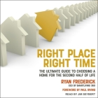 Right Place, Right Time: The Ultimate Guide to Choosing a Home for the Second Half of Life Cover Image