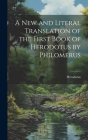 A New and Literal Translation of the First Book of Herodotus by Philomerus By Herodotus Cover Image
