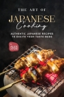 The Art of Japanese Cooking: Authentic Japanese Recipes to Excite Your Taste Buds Cover Image