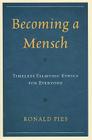 Becoming a Mensch: Timeless Talmudic Ethics for Everyone By Ronald Pies Cover Image