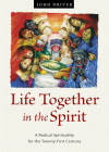 Life Together in the Spirit: A Radical Spirituality for the Twenty-First Century By John Driver Cover Image